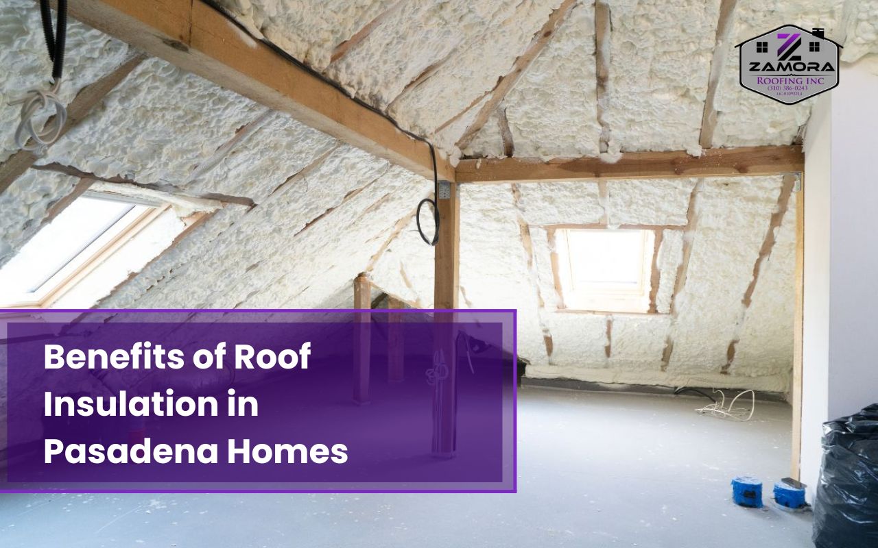 Roof insulation helps reduce energy costs in Pasadena homes.